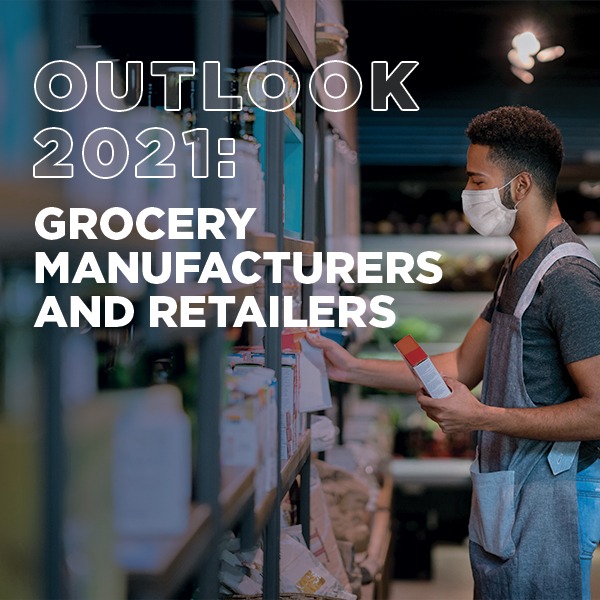 Outlook 2021: Grocery Manufacturers and Retailers